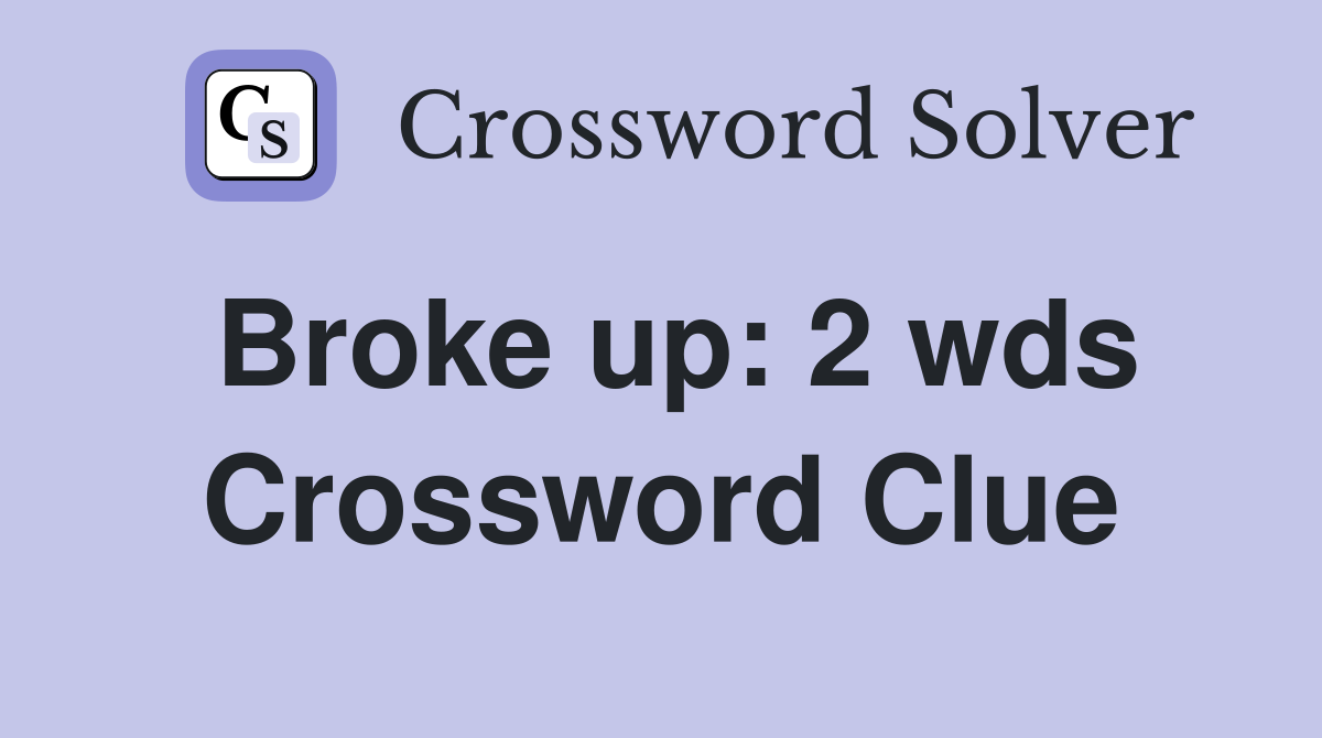 Broke up 2 wds. Crossword Clue Answers Crossword Solver